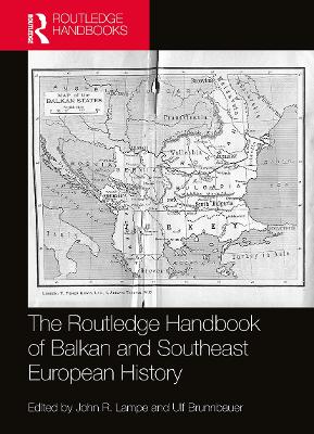 The Routledge Handbook of Balkan and Southeast European History by John R. Lampe