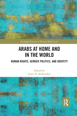 Arabs at Home and in the World: Human Rights, Gender Politics, and Identity by Karla McKanders