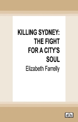 Killing Sydney: The Fight for a City's Soul by Elizabeth Farrelly