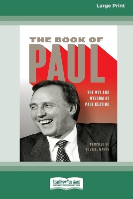 The The Book of Paul: The Wit and Wisdom of Paul Keating (16pt Large Print Edition) by Russell Marks