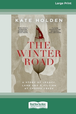 The Winter Road: A Story of Legacy, Land and a Killing at Croppa Creek [16pt Large Print Edition] by Kate Holden