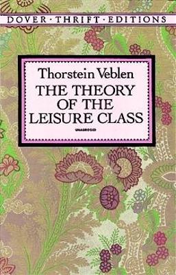 The Theory of the Leisure Class by Thorstein Veblen