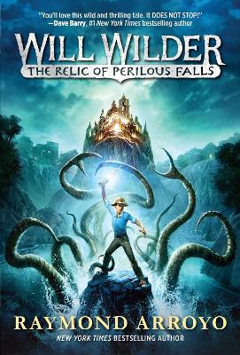 Will Wilder #1 The Relic Of Perilous Falls by Raymond Arroyo
