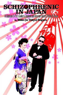 Schizophrenic in Japan: An American Ex-Pat's Guide to Japanese and American Society/Politics & Humor book