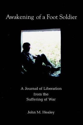 Awakening of a Foot Soldier: A Journal of Liberation from the Suffering of War book