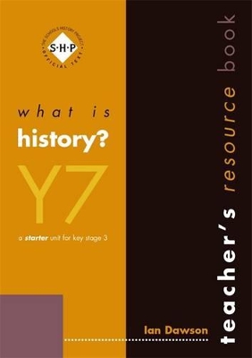 What is History?: Year 7: Teacher's Book by Ian Dawson