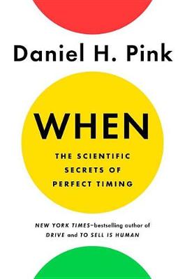 When: The Scientific Secrets of Perfect Timing book
