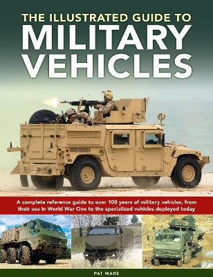 Military Vehicles , The World Encyclopedia of: A complete reference guide to over 100 years of military vehicles, from their first use in World War I to the specialized vehicles deployed today book