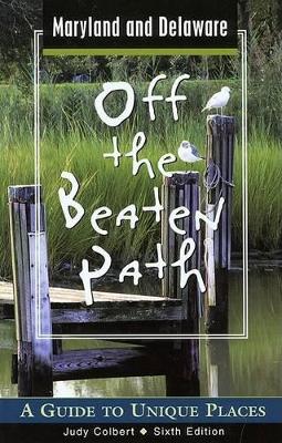 Maryland and Delaware Off the Beaten Path by Judy Colbert
