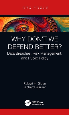 Why Don't We Defend Better?: Data Breaches, Risk Management, and Public Policy book