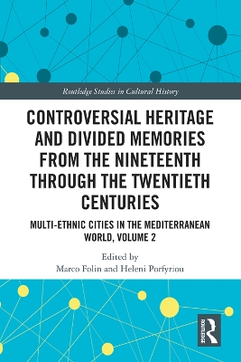 Controversial Heritage and Divided Memories from the Nineteenth Through the Twentieth Centuries: Multi-Ethnic Cities in the Mediterranean World, Volume 2 by Marco Folin