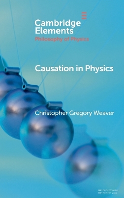 Causation in Physics by Christopher Gregory Weaver