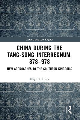 China during the Tang-Song Interregnum, 878–978: New Approaches to the Southern Kingdoms book