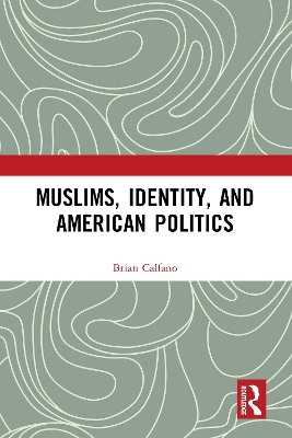 Muslims, Identity, and American Politics by Brian Calfano
