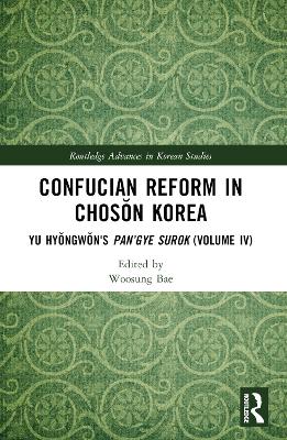 Confucian Reform in Chosŏn Korea: Yu Hyŏngwŏn's Pan’gye surok (Volume IV) book