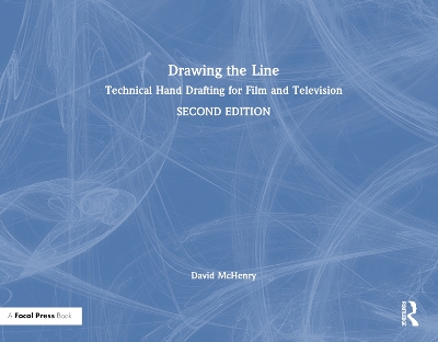 Drawing the Line: Technical Hand Drafting for Film and Television by David McHenry