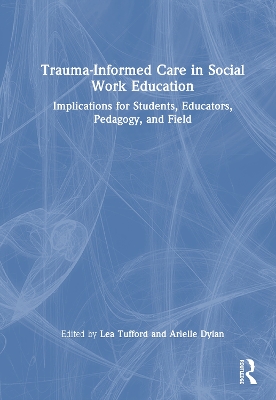 Trauma-Informed Care in Social Work Education: Implications for Students, Educators, Pedagogy, and Field book