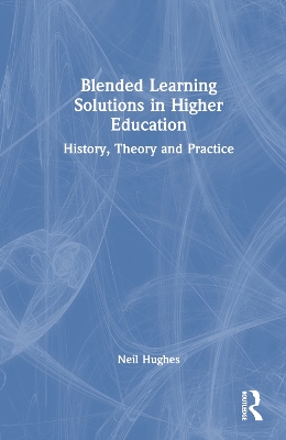 Blended Learning Solutions in Higher Education: History, Theory and Practice book