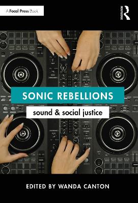 Sonic Rebellions: Sound and Social Justice by Wanda Canton