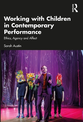 Working with Children in Contemporary Performance: Ethics, Agency and Affect book