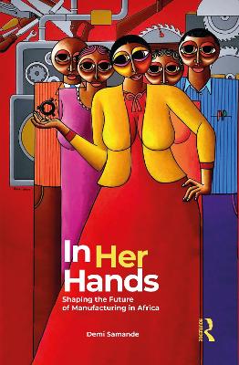 In Her Hands: Shaping the Future of Manufacturing in Africa: A Woman’s Story book