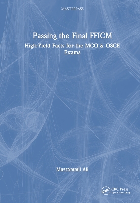 Passing the Final FFICM: High-Yield Facts for the MCQ & OSCE Exams by Muzzammil Ali