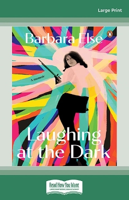 Laughing at the Dark: A Memoir by Barbara Else