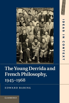 The Young Derrida and French Philosophy, 1945-1968 by Edward Baring