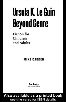 Ursula K. Le Guin Beyond Genre: Fiction for Children and Adults by Mike Cadden