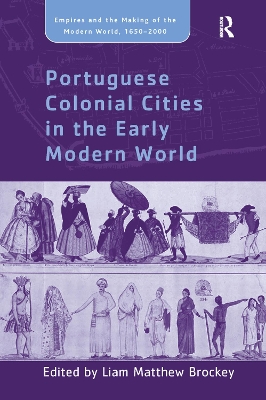 Portuguese Colonial Cities in the Early Modern World by Liam Matthew Brockey