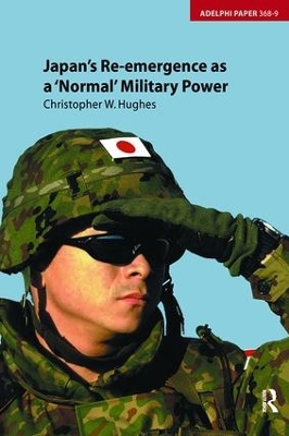 Japan's Re-emergence as a 'Normal' Military Power by Christopher Hughes