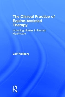 The Clinical Practice of Equine-Assisted Therapy by Leif Hallberg