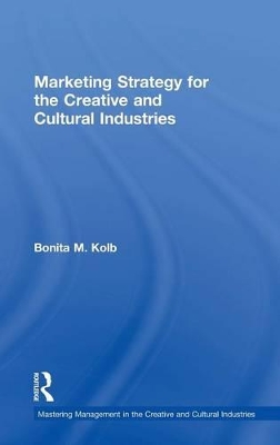 Marketing Strategy for Creative and Cultural Industries by Bonita M. Kolb