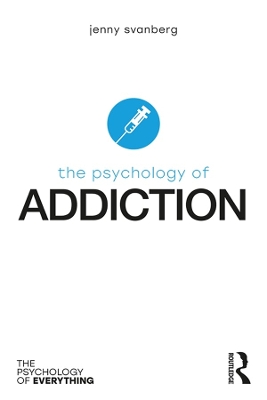 The The Psychology of Addiction by Jenny Svanberg