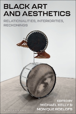 Black Art and Aesthetics: Relationalities, Interiorities, Reckonings by Michael Kelly