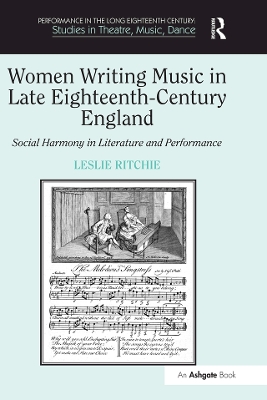 Women Writing Music in Late Eighteenth-Century England: Social Harmony in Literature and Performance by Leslie Ritchie