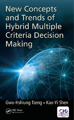 New Concepts and Trends of Hybrid Multiple Criteria Decision Making by Gwo-Hshiung Tzeng