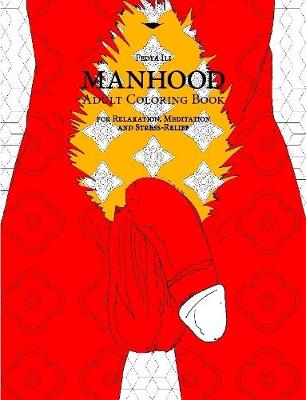 MANHOOD Adult Coloring Book for Relaxation, Meditation and Stress-Relief by Fedya Ili