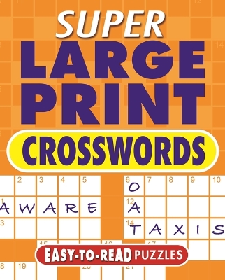 Super Large Print Crosswords: Easy-To-Read Puzzles by Eric Saunders