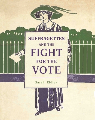 Suffragettes and the Fight for the Vote by Sarah Ridley