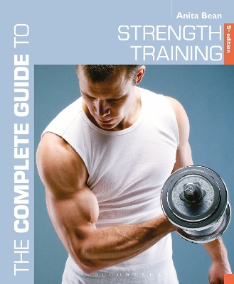 The Complete Guide to Strength Training 5th edition by MS Anita Bean