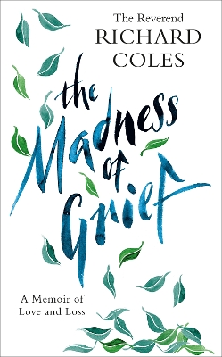 The Madness of Grief: A Memoir of Love and Loss book