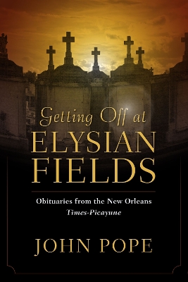 Getting Off at Elysian Fields: Obituaries from the New Orleans Times-Picayune book