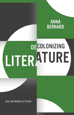 Decolonizing Literature: An Introduction by Anna Bernard