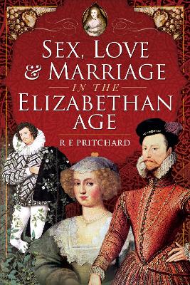 Sex, Love and Marriage in the Elizabethan Age book