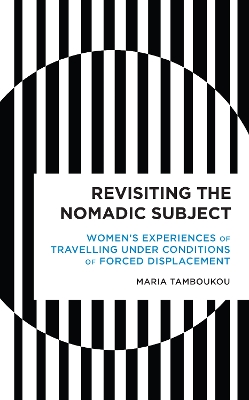 Revisiting the Nomadic Subject: Women's Experiences of Travelling Under Conditions of Forced Displacement book