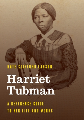 Harriet Tubman: A Reference Guide to Her Life and Works book