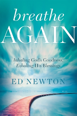 Breathe Again: Inhaling God's Goodness, Exhaling His Blessings book