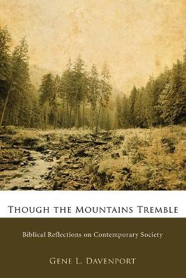 Though the Mountains Tremble: Biblical Reflections on Contemporary Society by Gene L Davenport