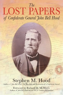 The Lost Papers of Confederate General John Bell Hood book
